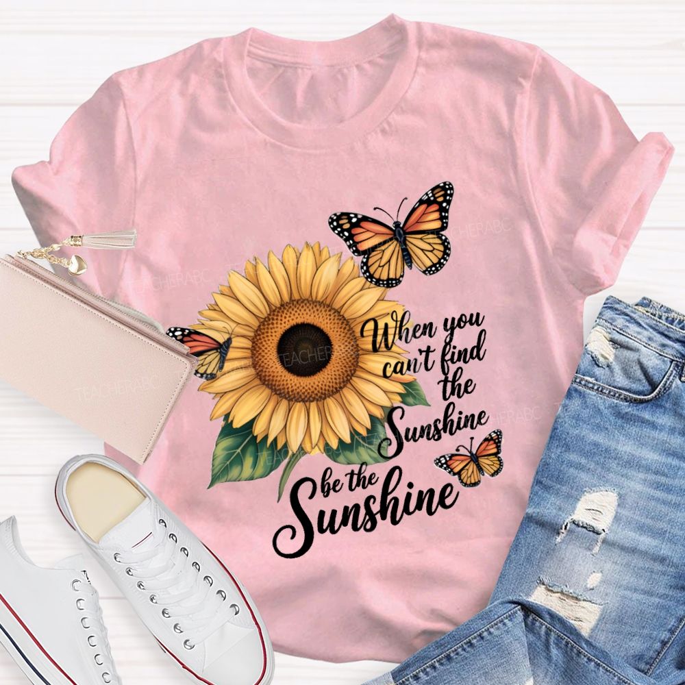 Be The Sunshine Sunflower Butterfly Teacher T-Shirt