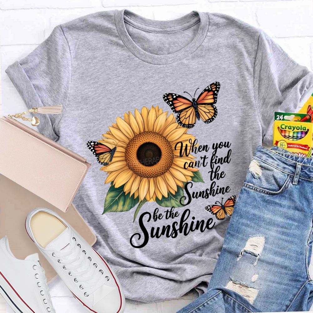 Be The Sunshine Sunflower Butterfly Teacher T-Shirt