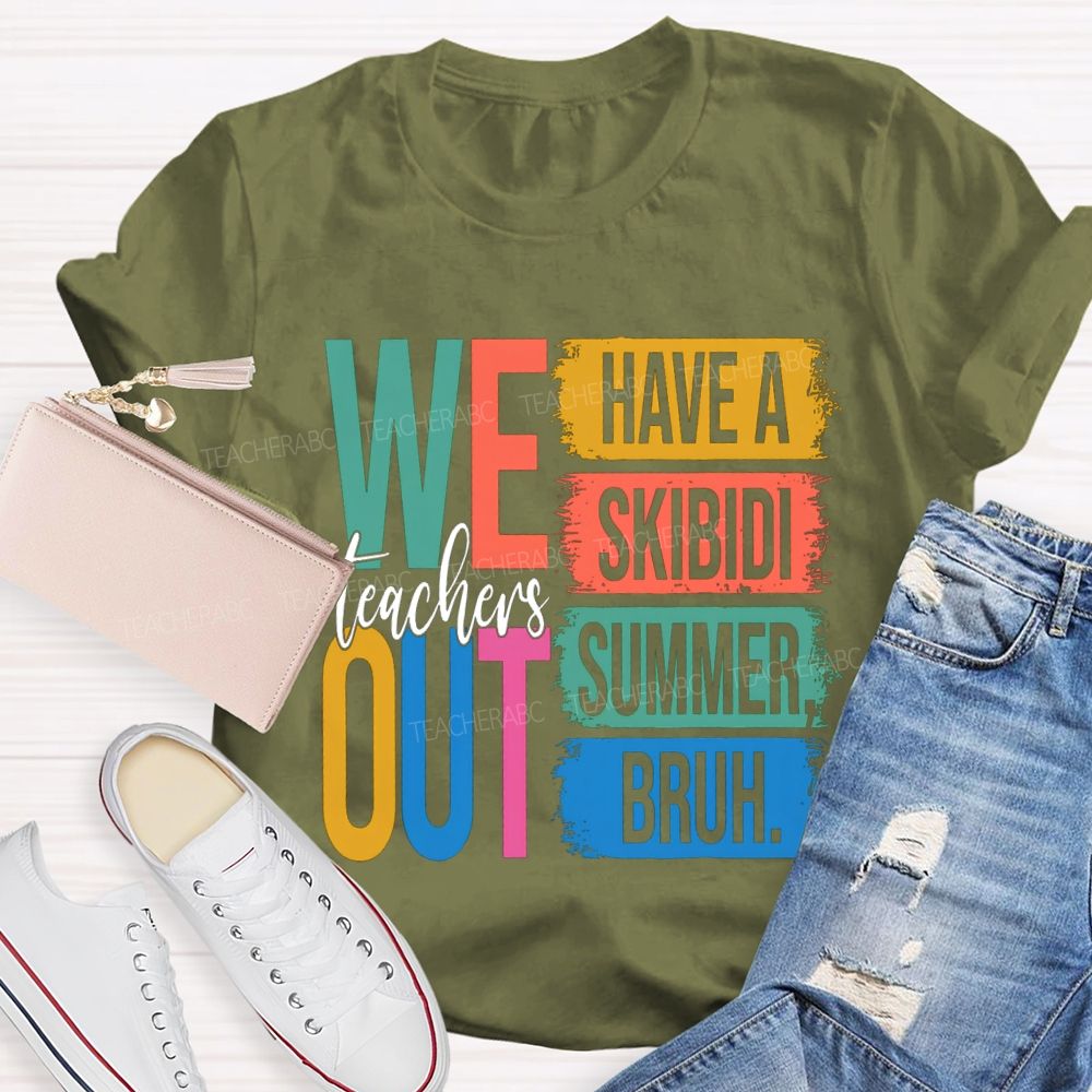 Teachers We Out Have A Skibidi Summer Bruh Teacher T-Shirt