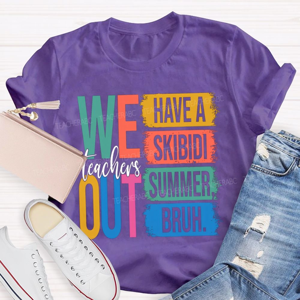 Teachers We Out Have A Skibidi Summer Bruh Teacher T-Shirt