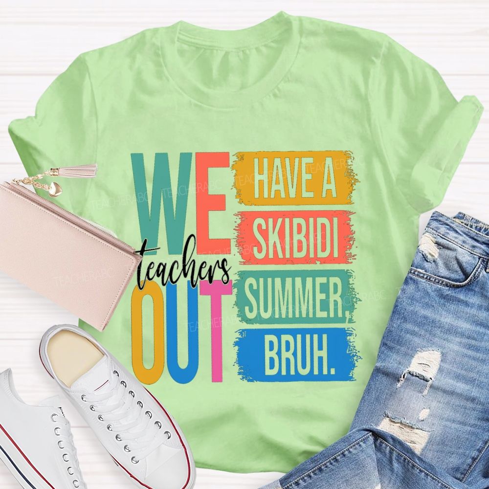Teachers We Out Have A Skibidi Summer Bruh Teacher T-Shirt