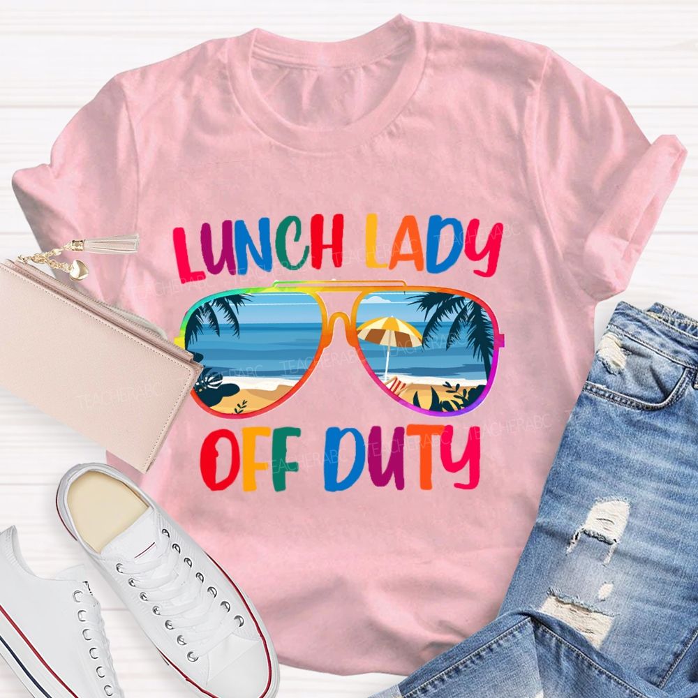 Lunch Lady Off Duty Teacher T-Shirt