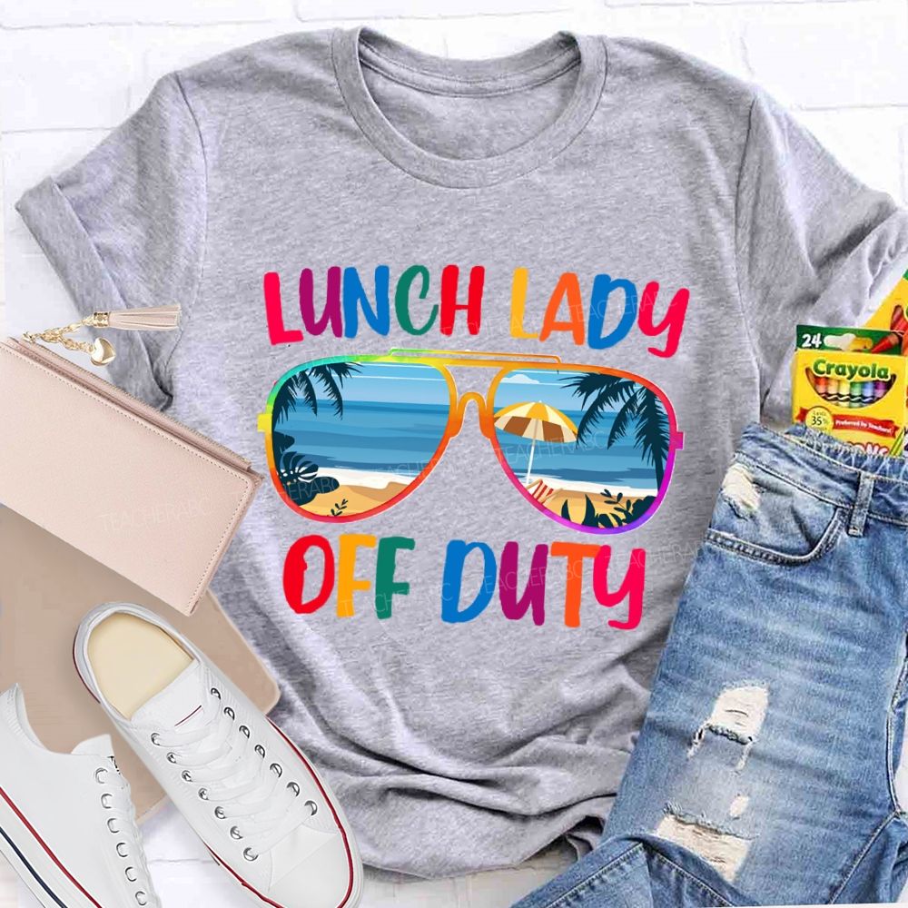 Lunch Lady Off Duty Teacher T-Shirt