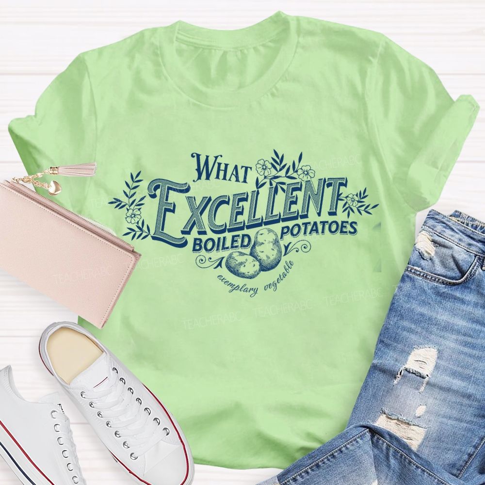 What Excellent Boiled Potatoes T-shirt