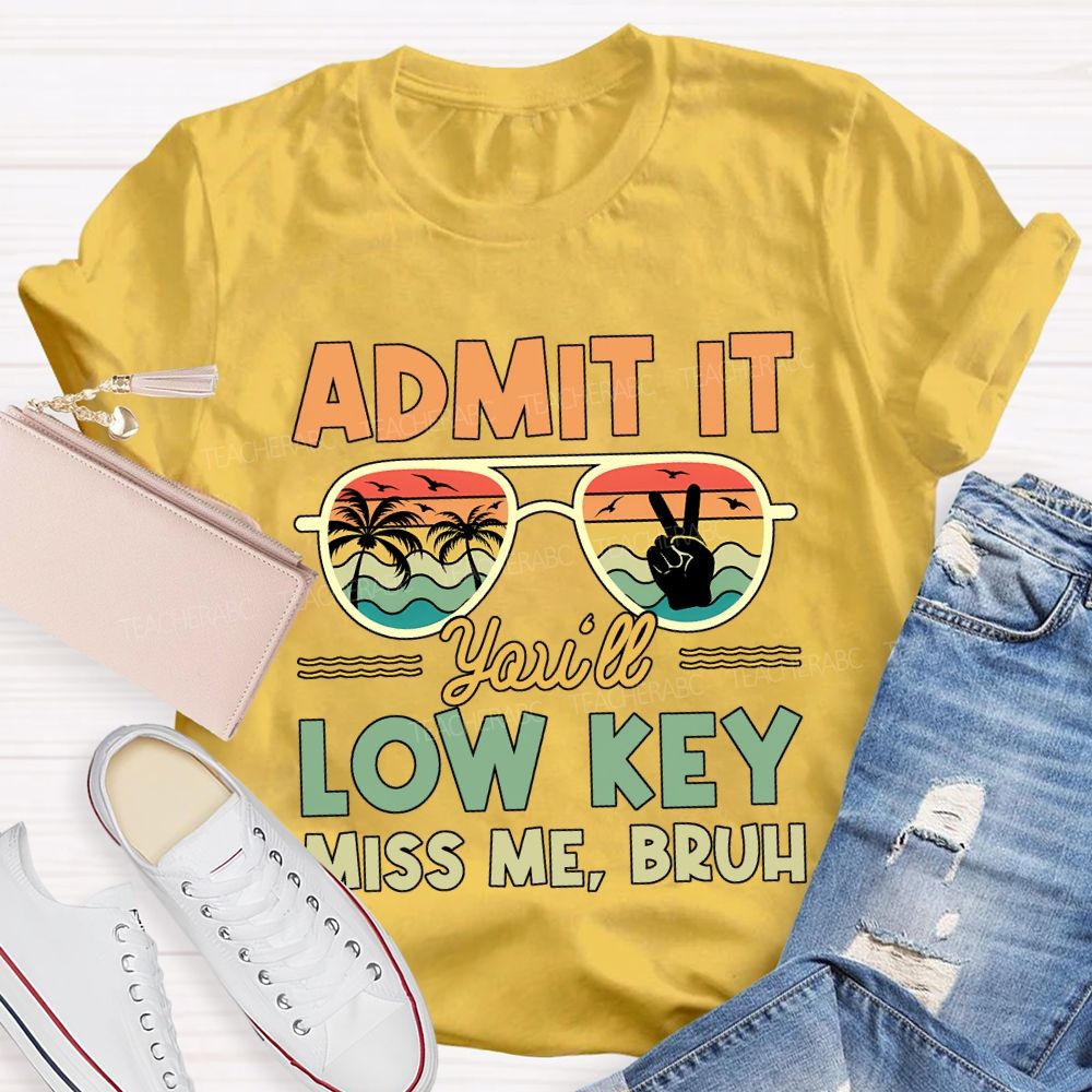 Summer Break Admit It You'Ll Low Key Miss Me Bruh T-shirt