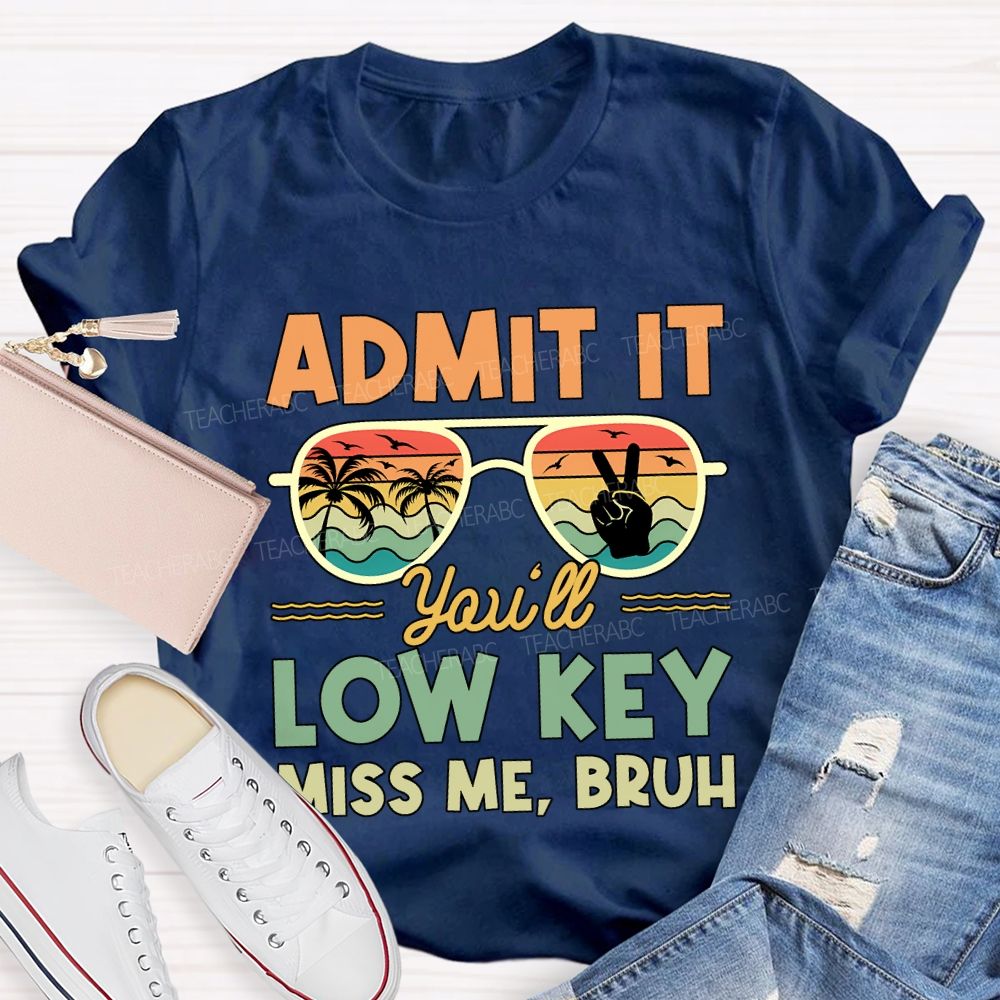 Summer Break Admit It You'Ll Low Key Miss Me Bruh T-shirt