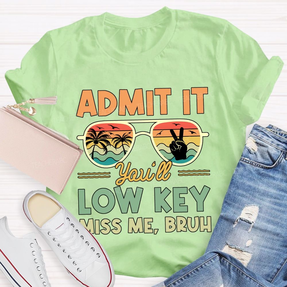 Summer Break Admit It You'Ll Low Key Miss Me Bruh T-shirt
