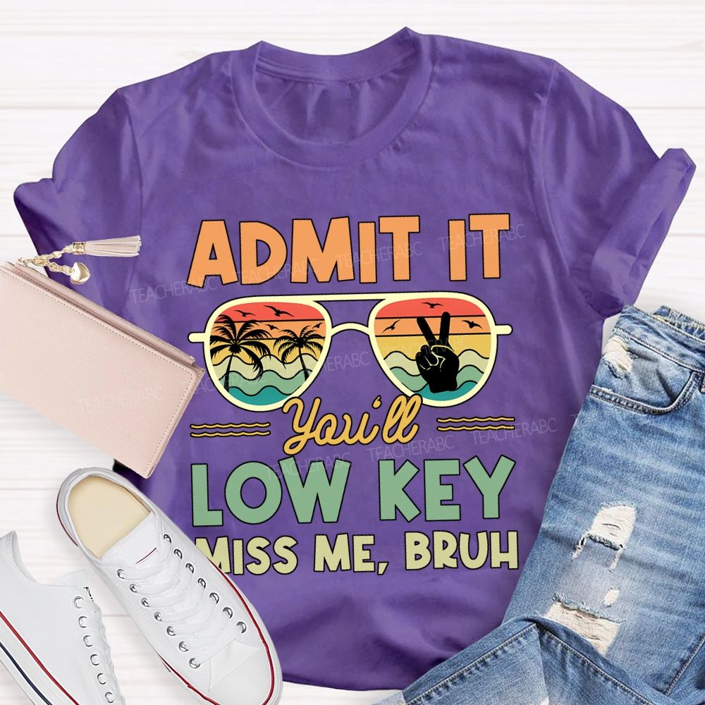 Summer Break Admit It You'Ll Low Key Miss Me Bruh T-shirt