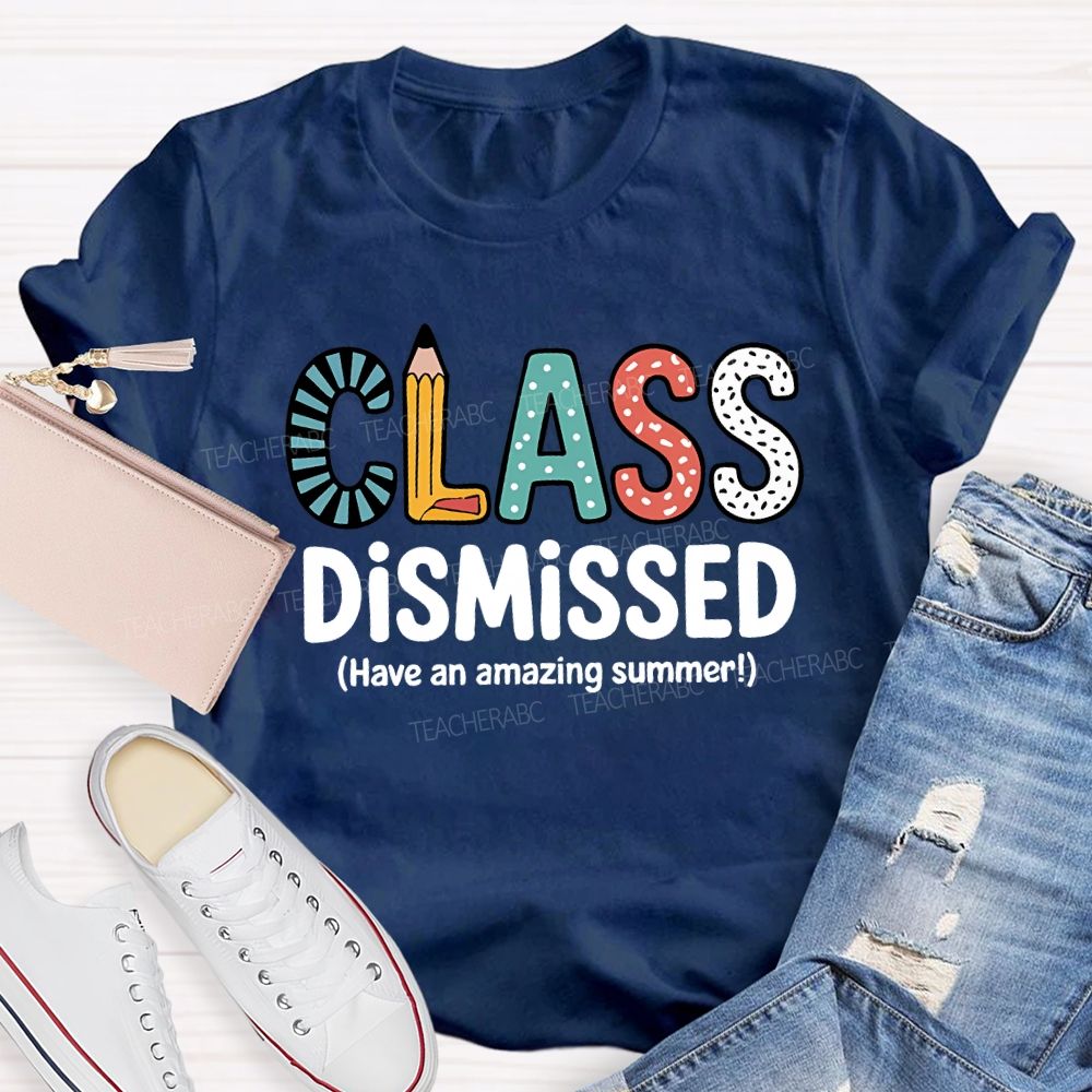 Class Dismissed Have An Amazing Summer T-shirt