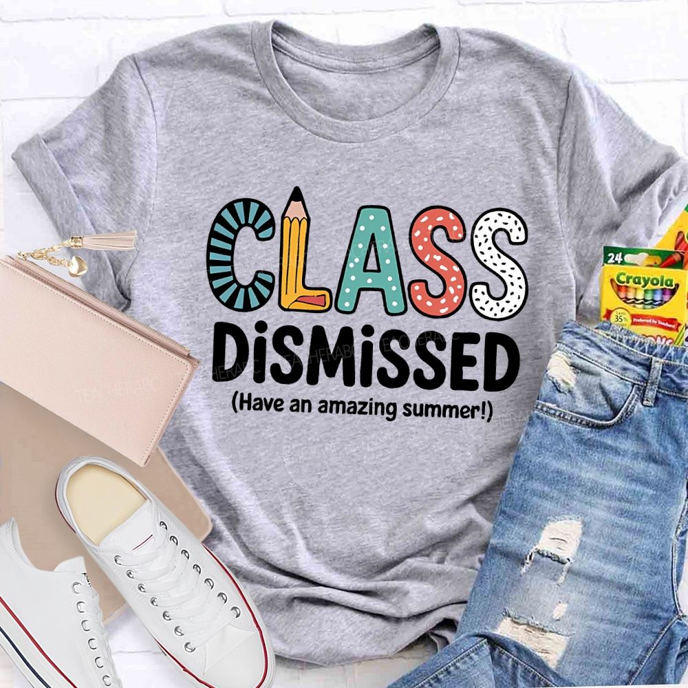 Class Dismissed Have An Amazing Summer T-shirt