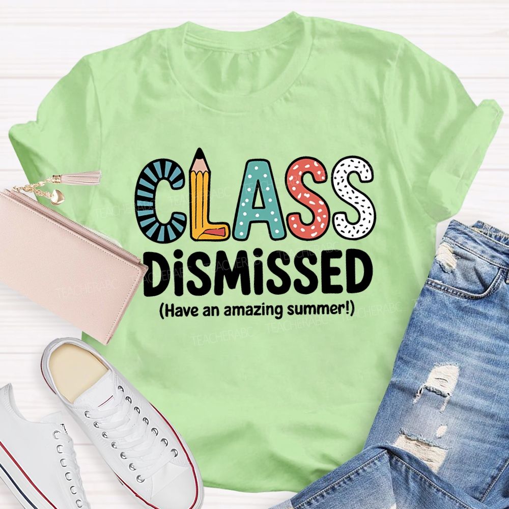 Class Dismissed Have An Amazing Summer T-shirt