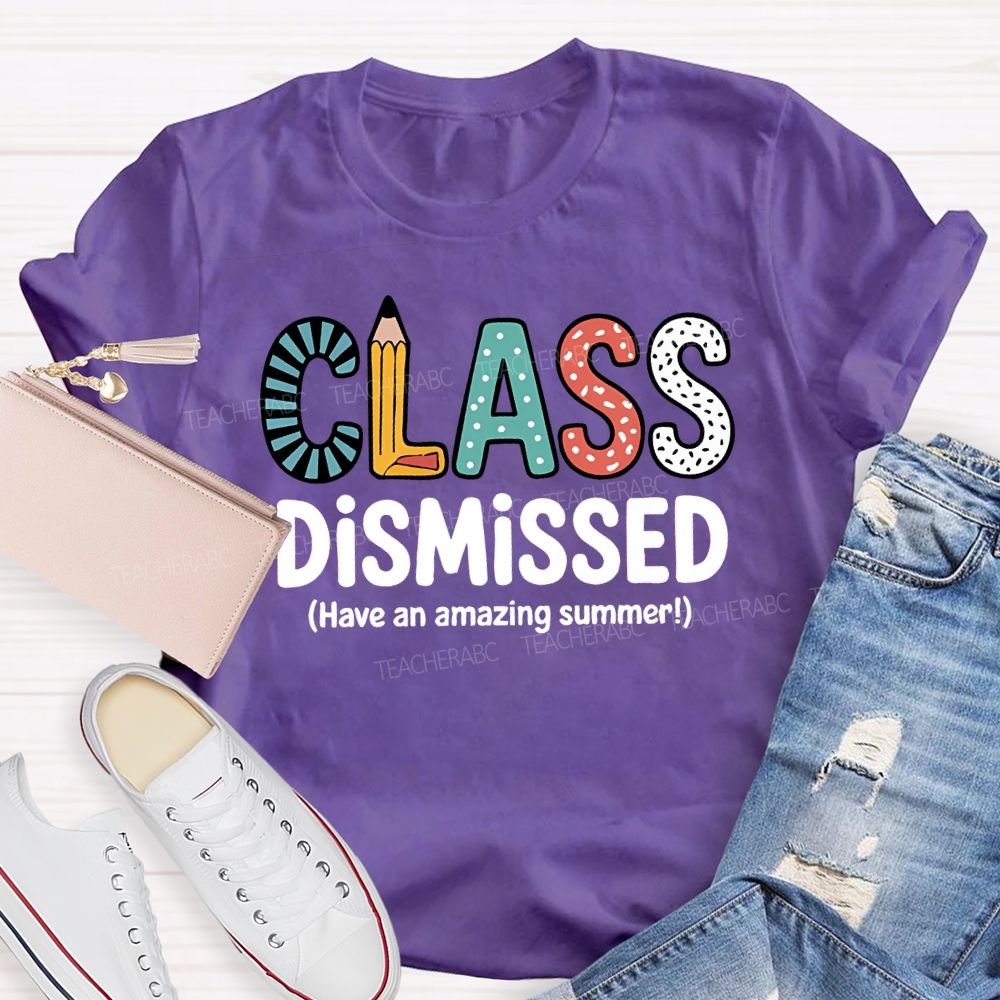 Class Dismissed Have An Amazing Summer T-shirt