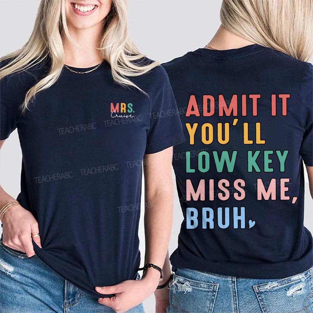 Personalized Name Admit It You'Ll Low Key Miss Me Bruh Double Printed T-shirt