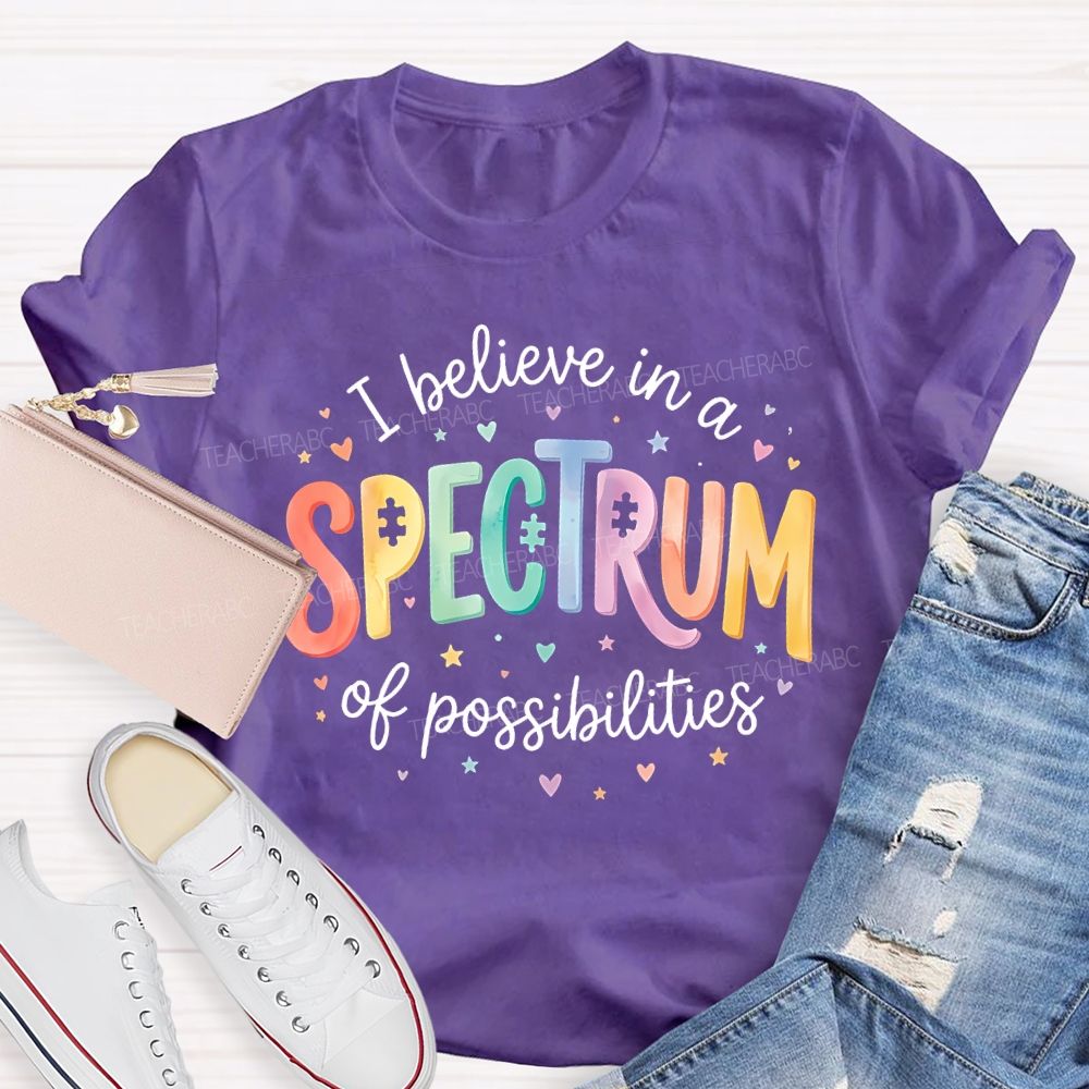I Believe In A Spectrum Of Possibilities Teacher T-shirt