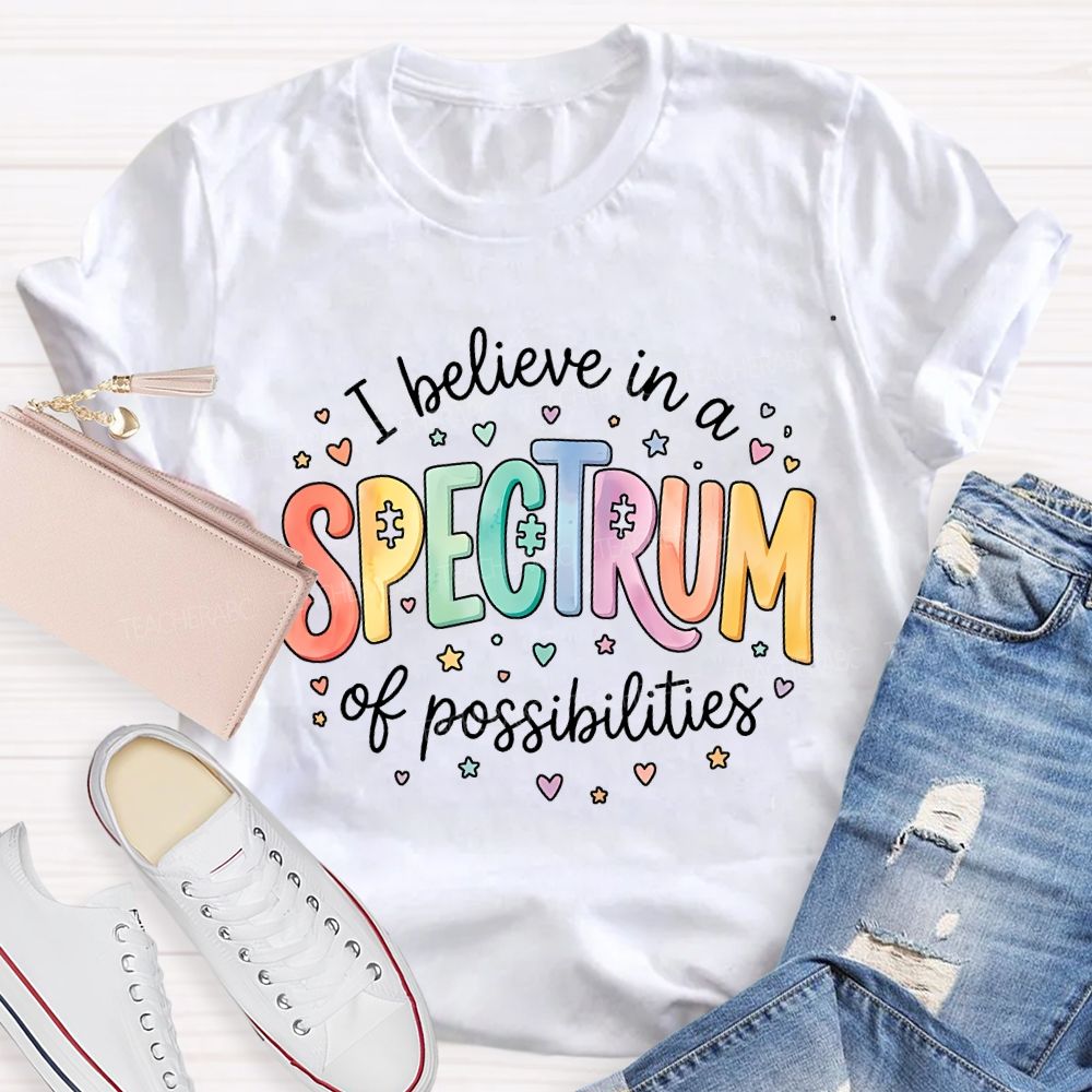 I Believe In A Spectrum Of Possibilities Teacher T-shirt