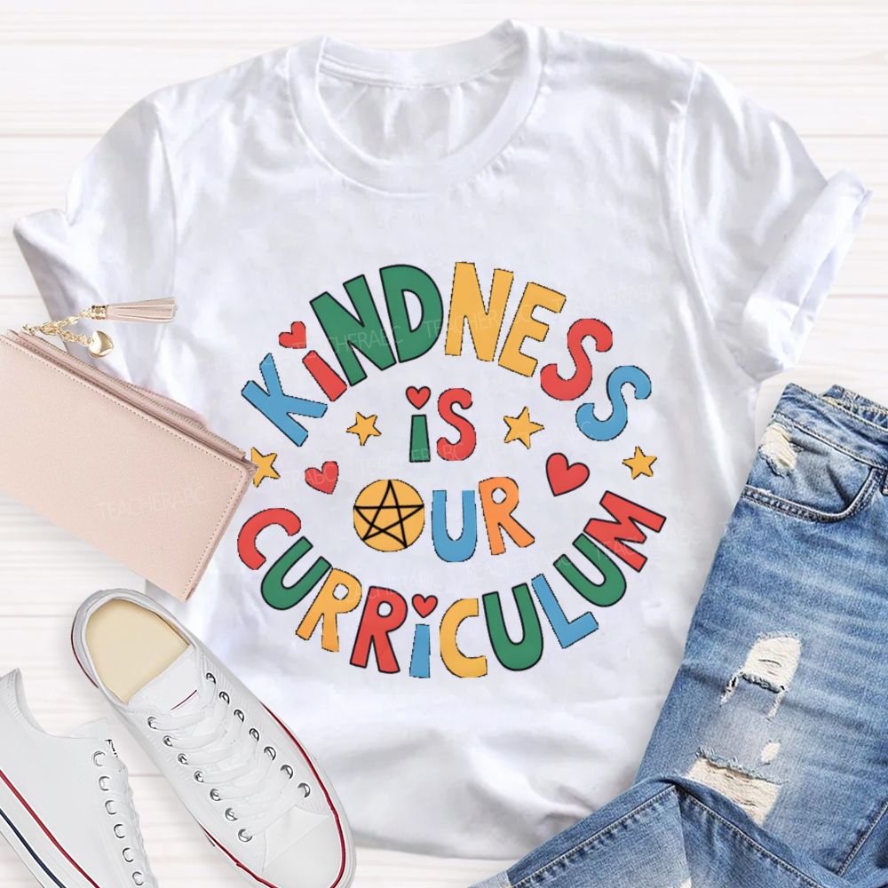Kindness Is Curriculum Teacher T-shirt