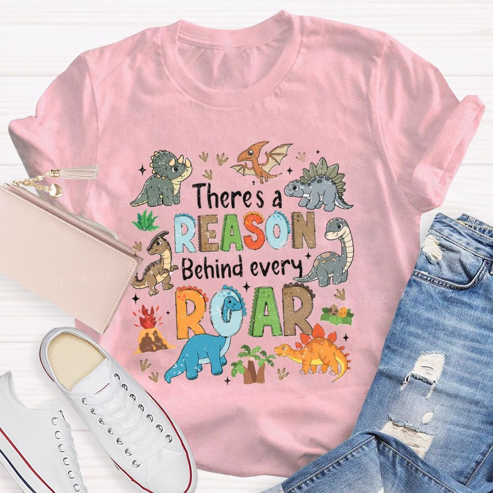There's A Reason Behind Every Roar Different Dinosaur Teacher T-shirt
