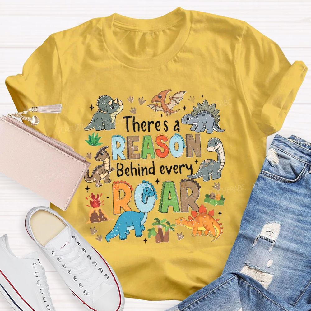 There's A Reason Behind Every Roar Different Dinosaur Teacher T-shirt