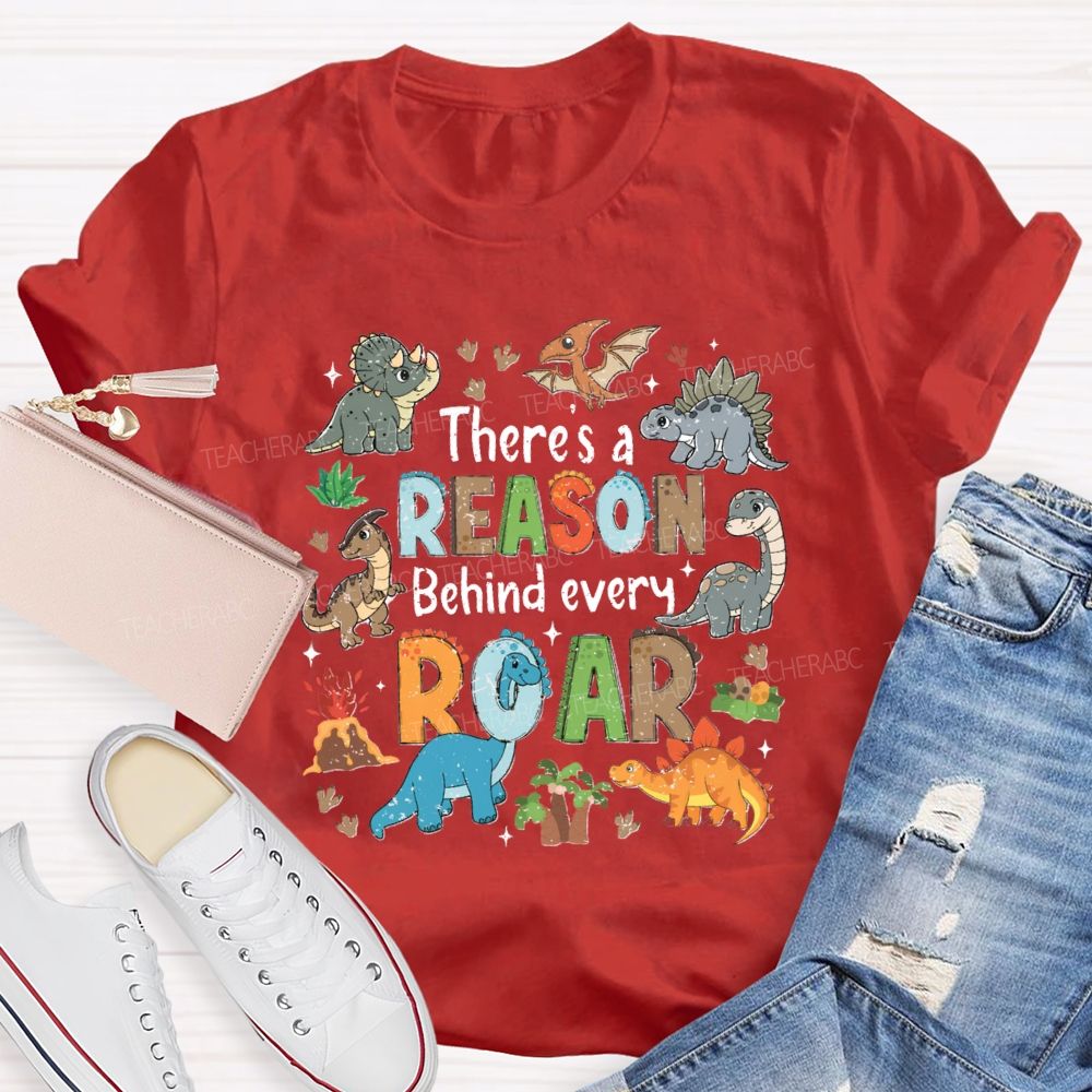 There's A Reason Behind Every Roar Different Dinosaur Teacher T-shirt