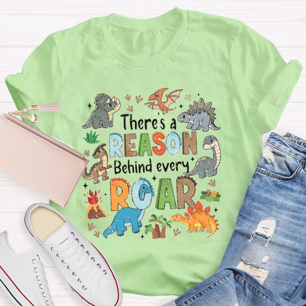 There's A Reason Behind Every Roar Different Dinosaur Teacher T-shirt