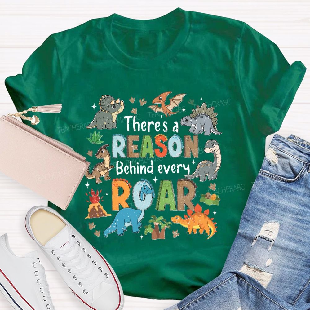 There's A Reason Behind Every Roar Different Dinosaur Teacher T-shirt