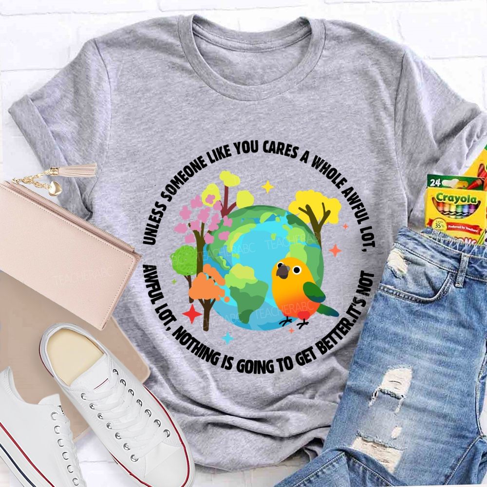 Unless Someone Like You Cares A Whole Awful Lot Teacher T-shirt