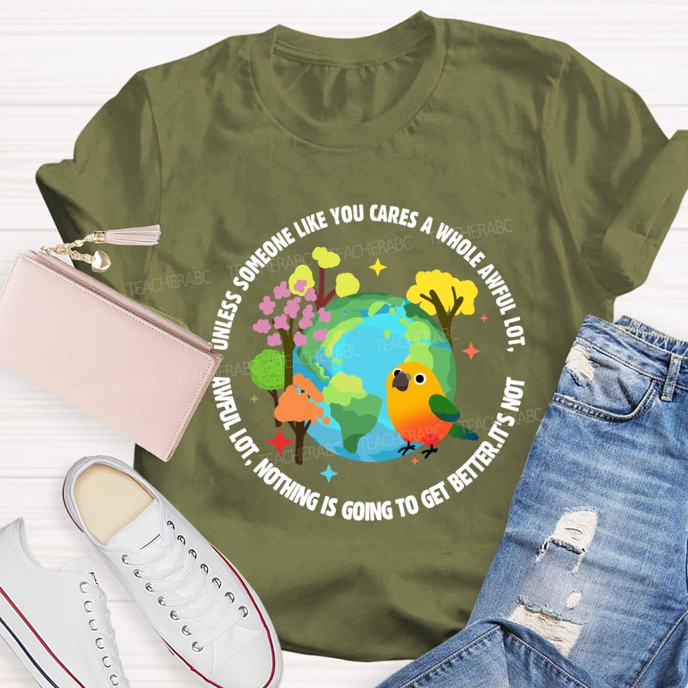Unless Someone Like You Cares A Whole Awful Lot Teacher T-shirt