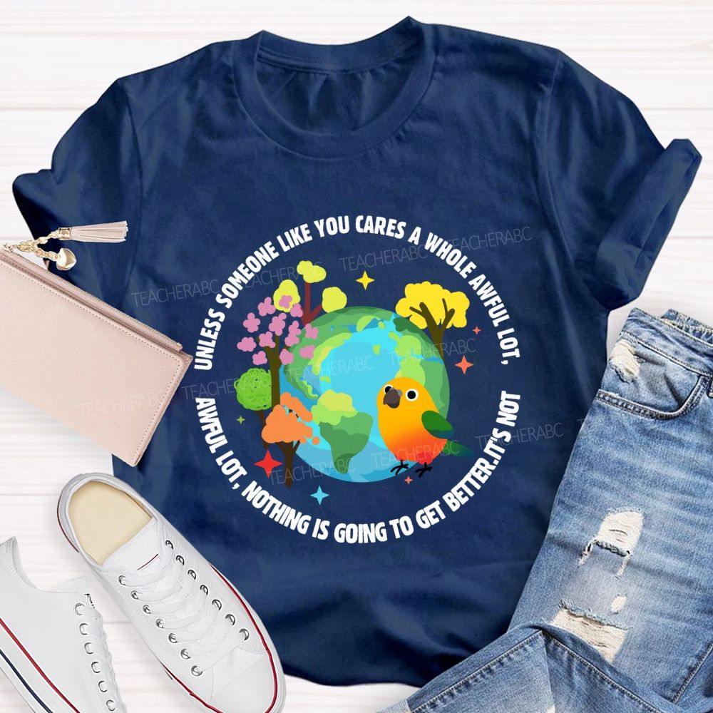 Unless Someone Like You Cares A Whole Awful Lot Teacher T-shirt