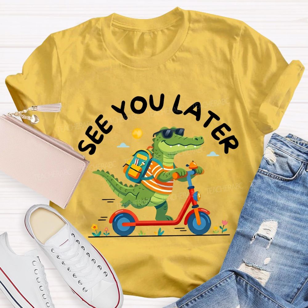 See You Later Last Day Of School Teacher T-shirt