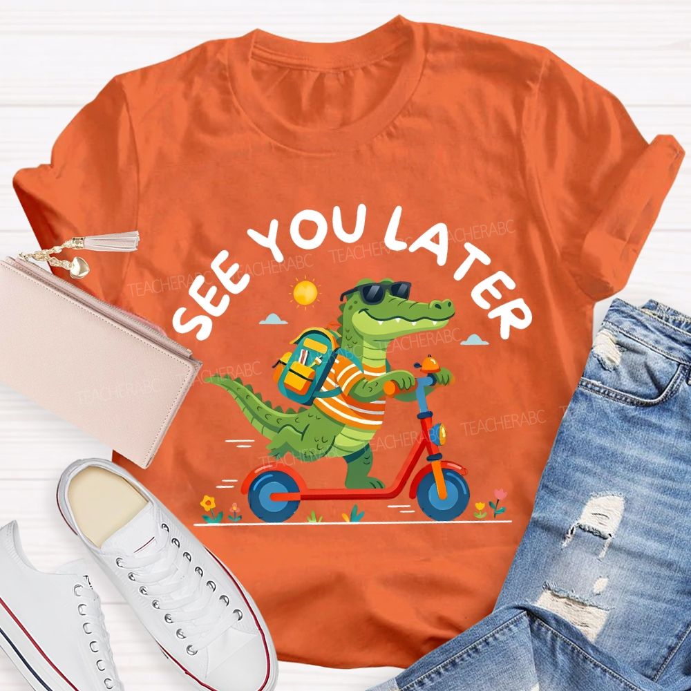 See You Later Last Day Of School Teacher T-shirt