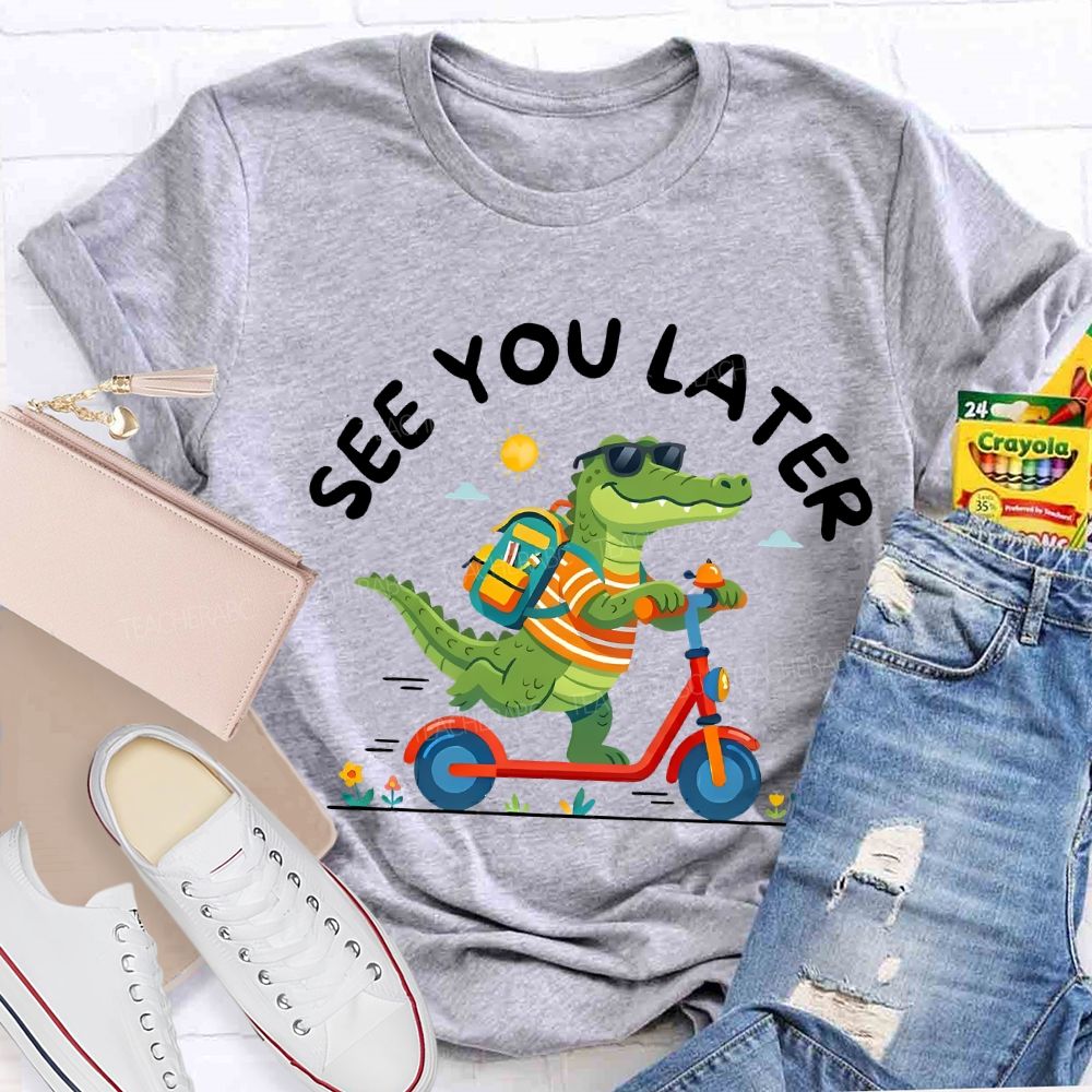 See You Later Last Day Of School Teacher T-shirt