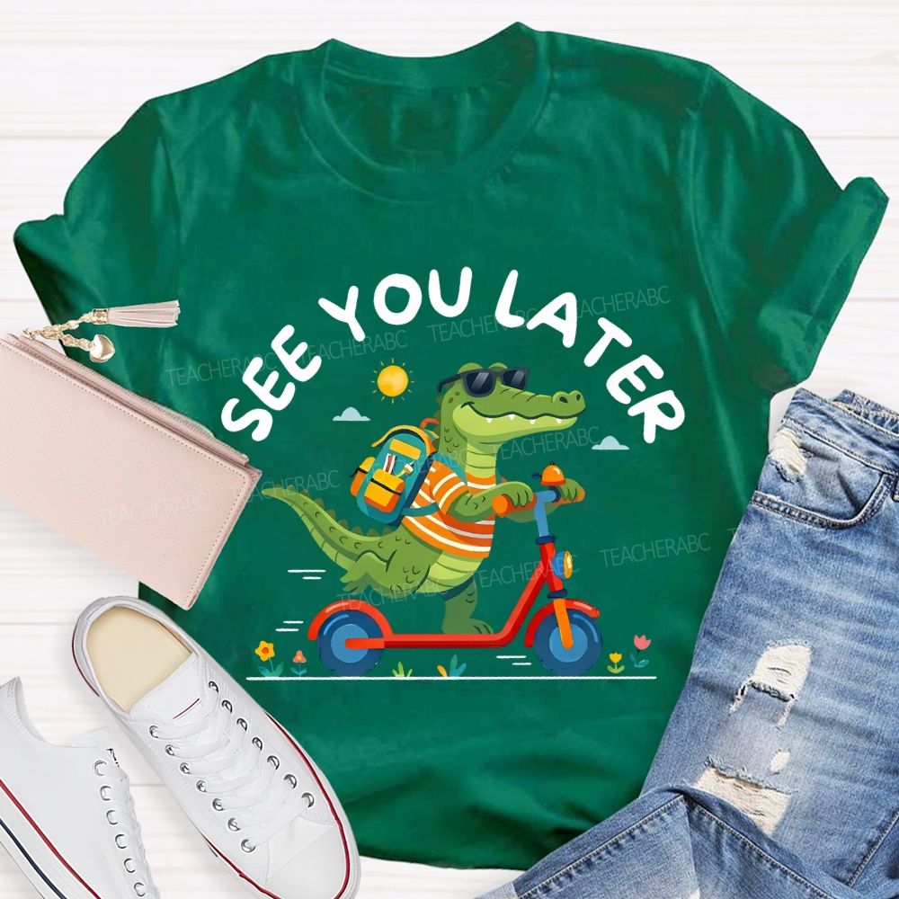 See You Later Last Day Of School Teacher T-shirt