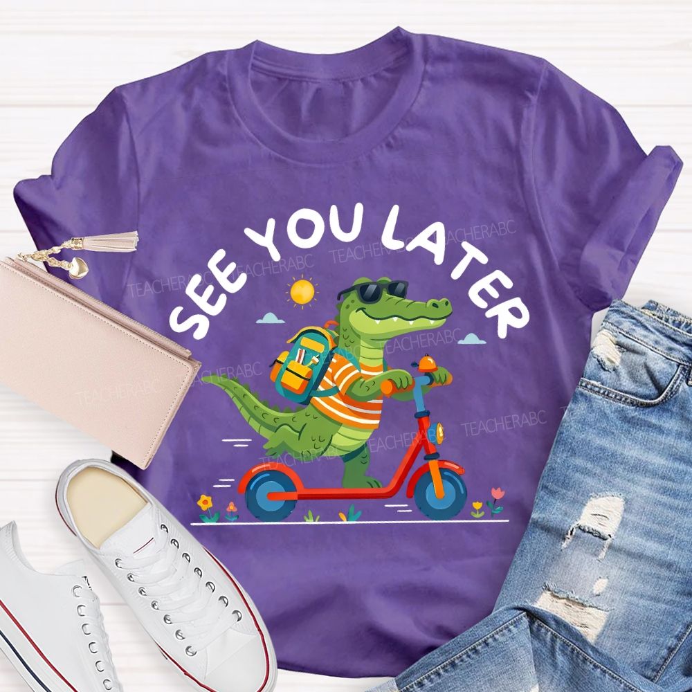 See You Later Last Day Of School Teacher T-shirt