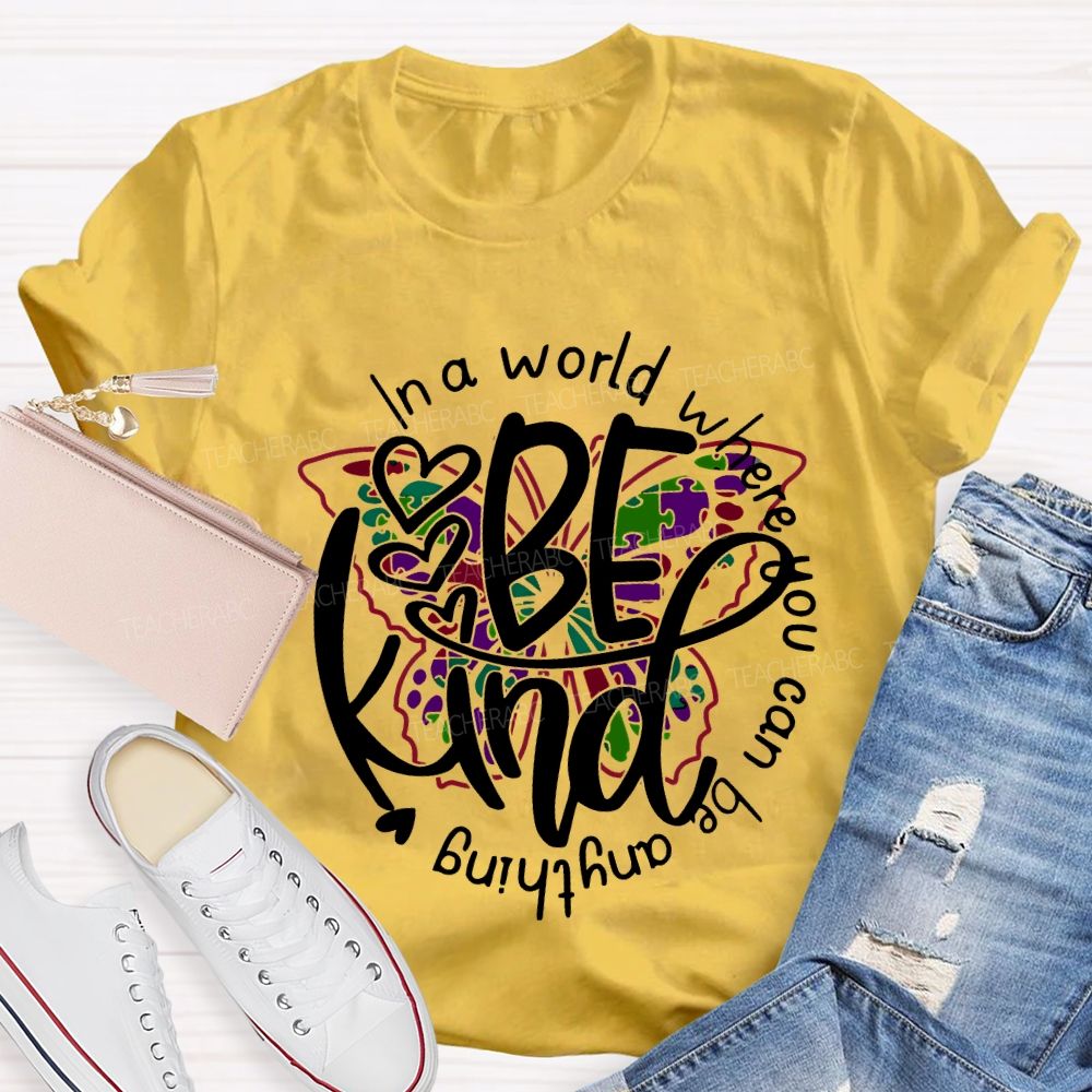 In A World Where You Can Be Anything Be Kind And Colorful Butterflies T-shirt