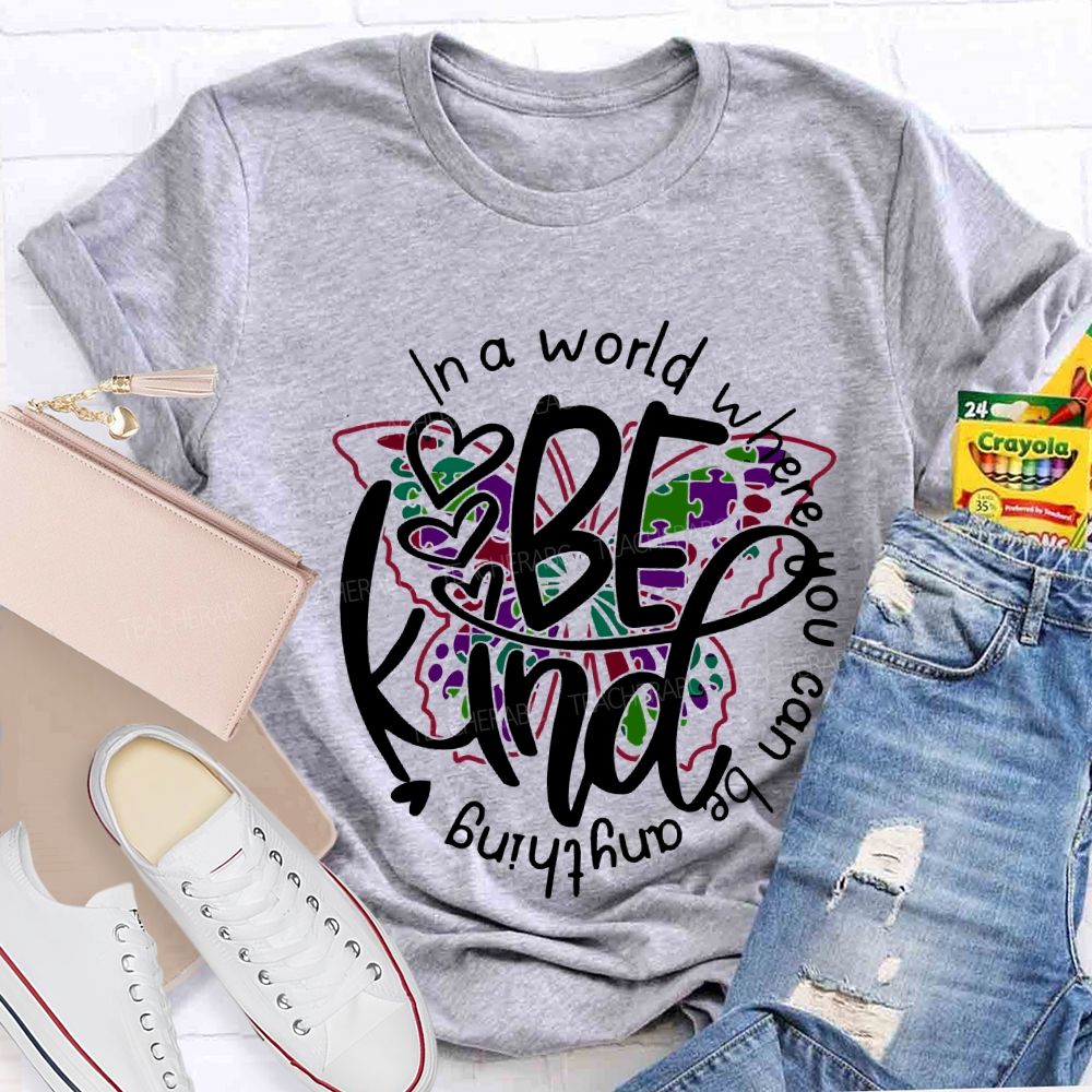 In A World Where You Can Be Anything Be Kind And Colorful Butterflies T-shirt