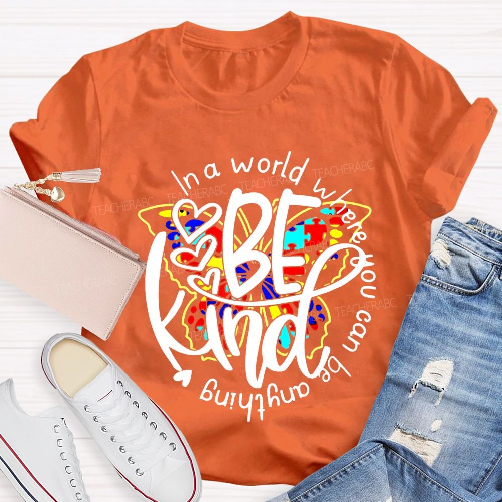In A World Where You Can Be Anything Be Kind And Colorful Butterflies T-shirt