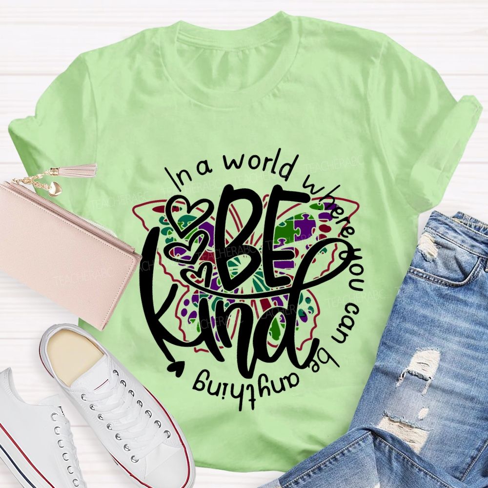 In A World Where You Can Be Anything Be Kind And Colorful Butterflies T-shirt