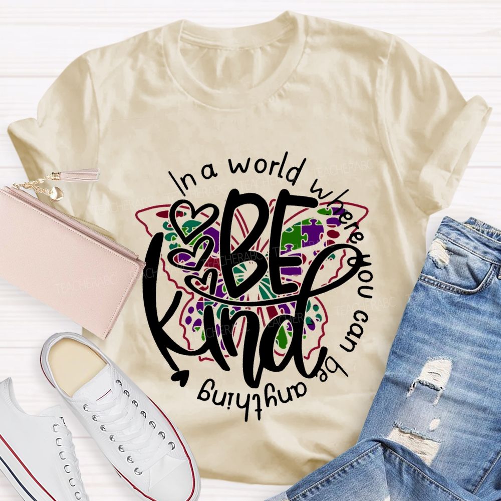 In A World Where You Can Be Anything Be Kind And Colorful Butterflies T-shirt