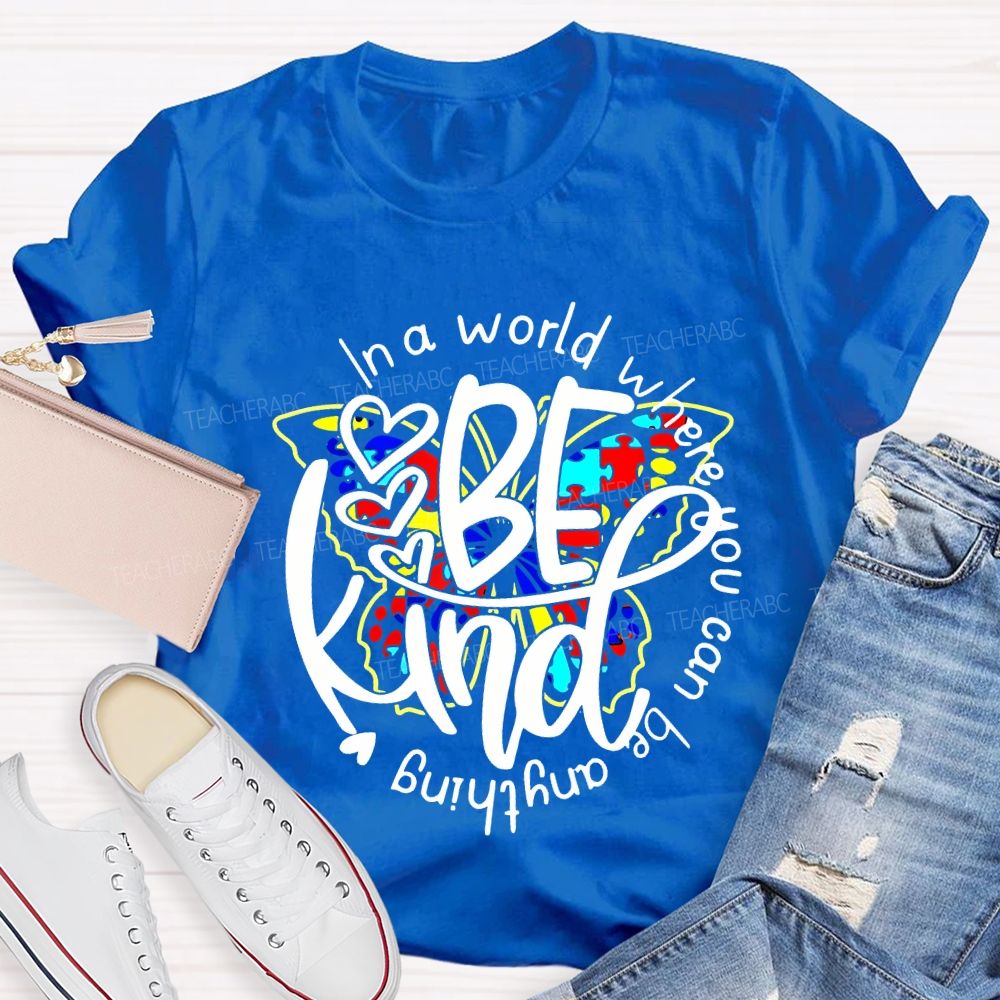 In A World Where You Can Be Anything Be Kind And Colorful Butterflies T-shirt