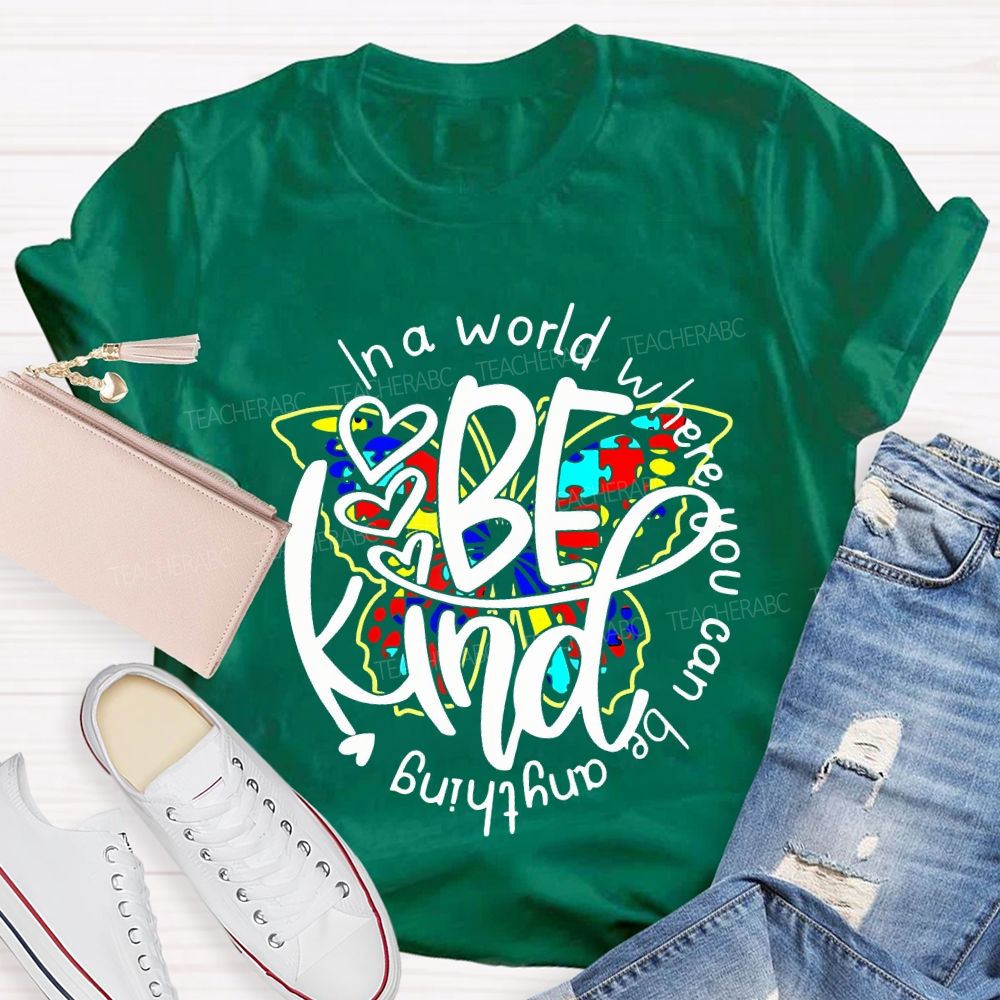 In A World Where You Can Be Anything Be Kind And Colorful Butterflies T-shirt