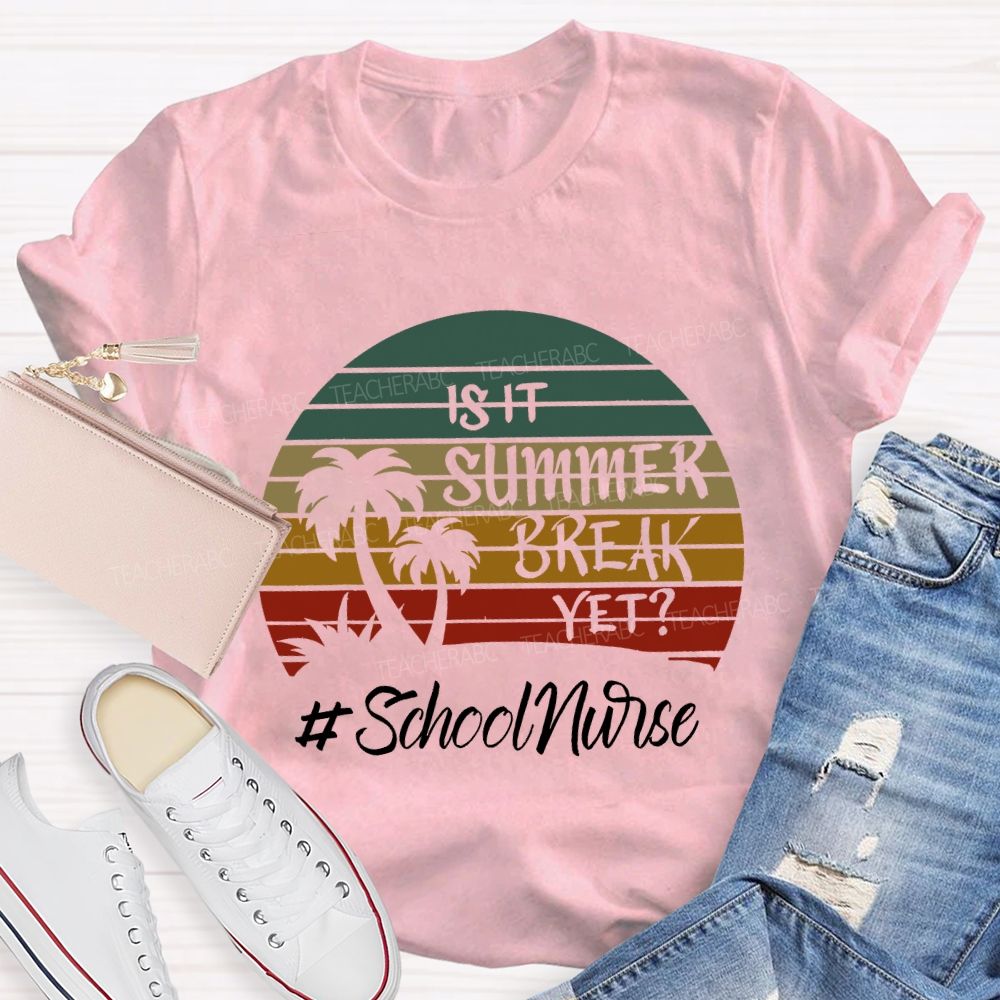 Is It Summer Break Yet School Nurse T-shirt