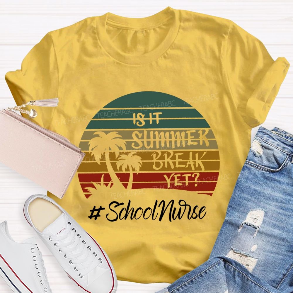 Is It Summer Break Yet School Nurse T-shirt
