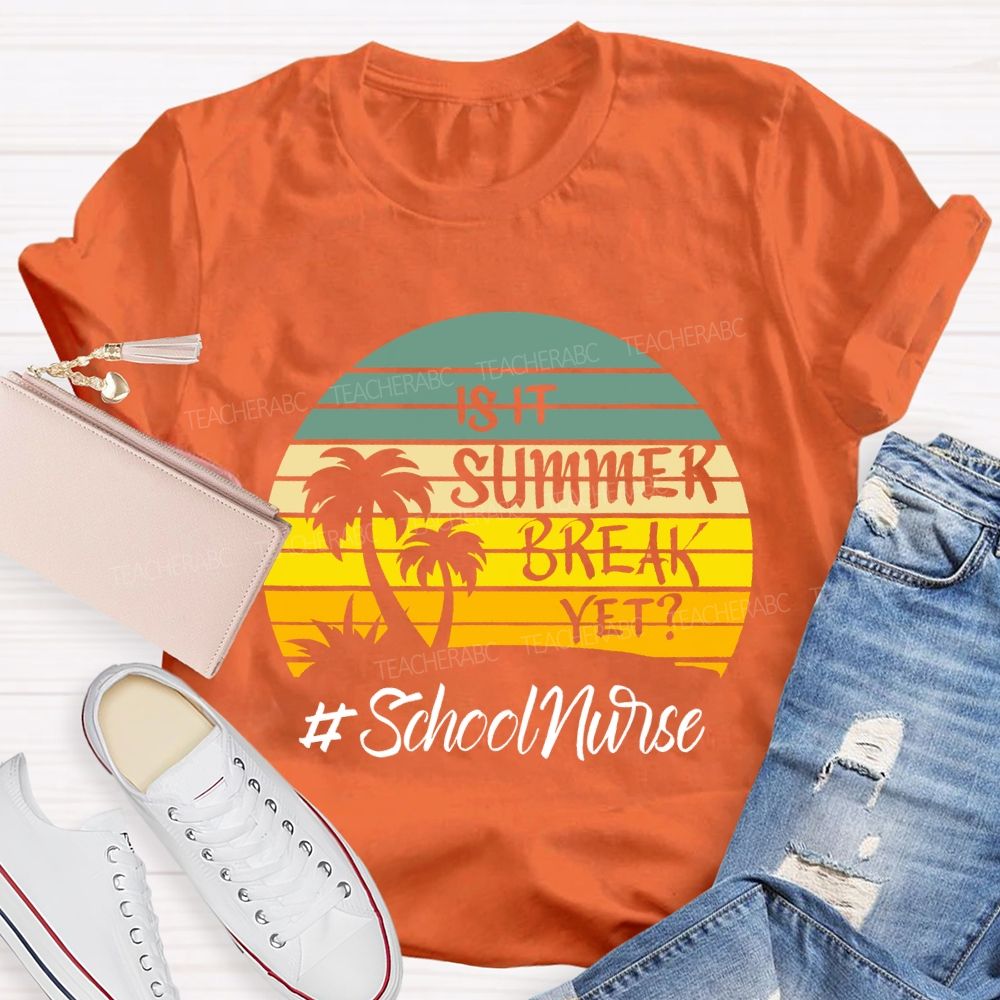 Is It Summer Break Yet School Nurse T-shirt