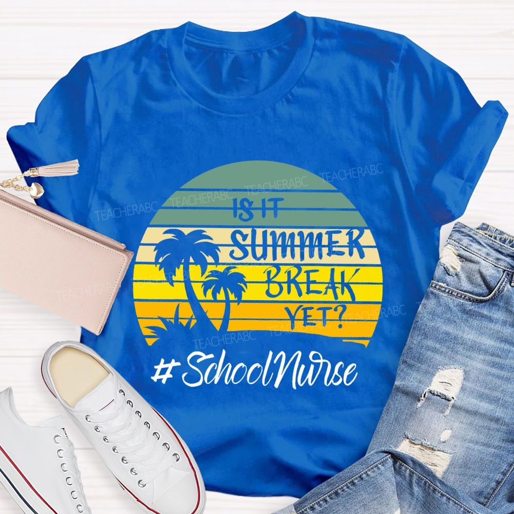 Is It Summer Break Yet School Nurse T-shirt