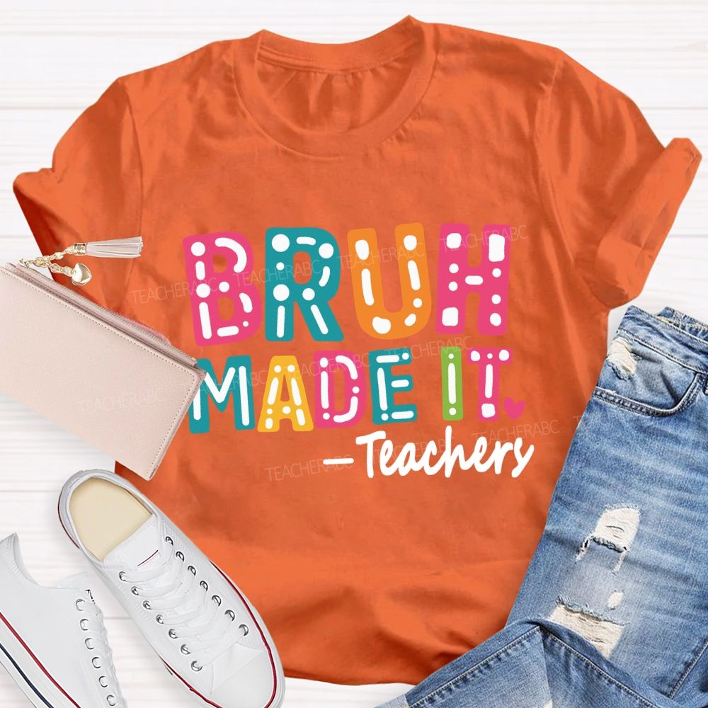 Bruh Made It Happy Last Day Of School Teacher T-Shirt
