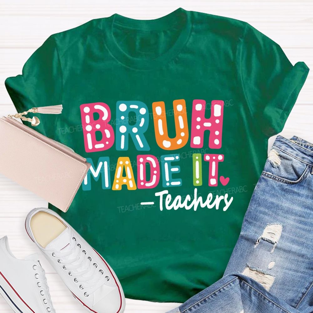 Bruh Made It Happy Last Day Of School Teacher T-Shirt