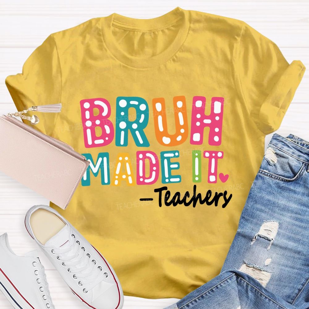 Bruh Made It Happy Last Day Of School Teacher T-Shirt
