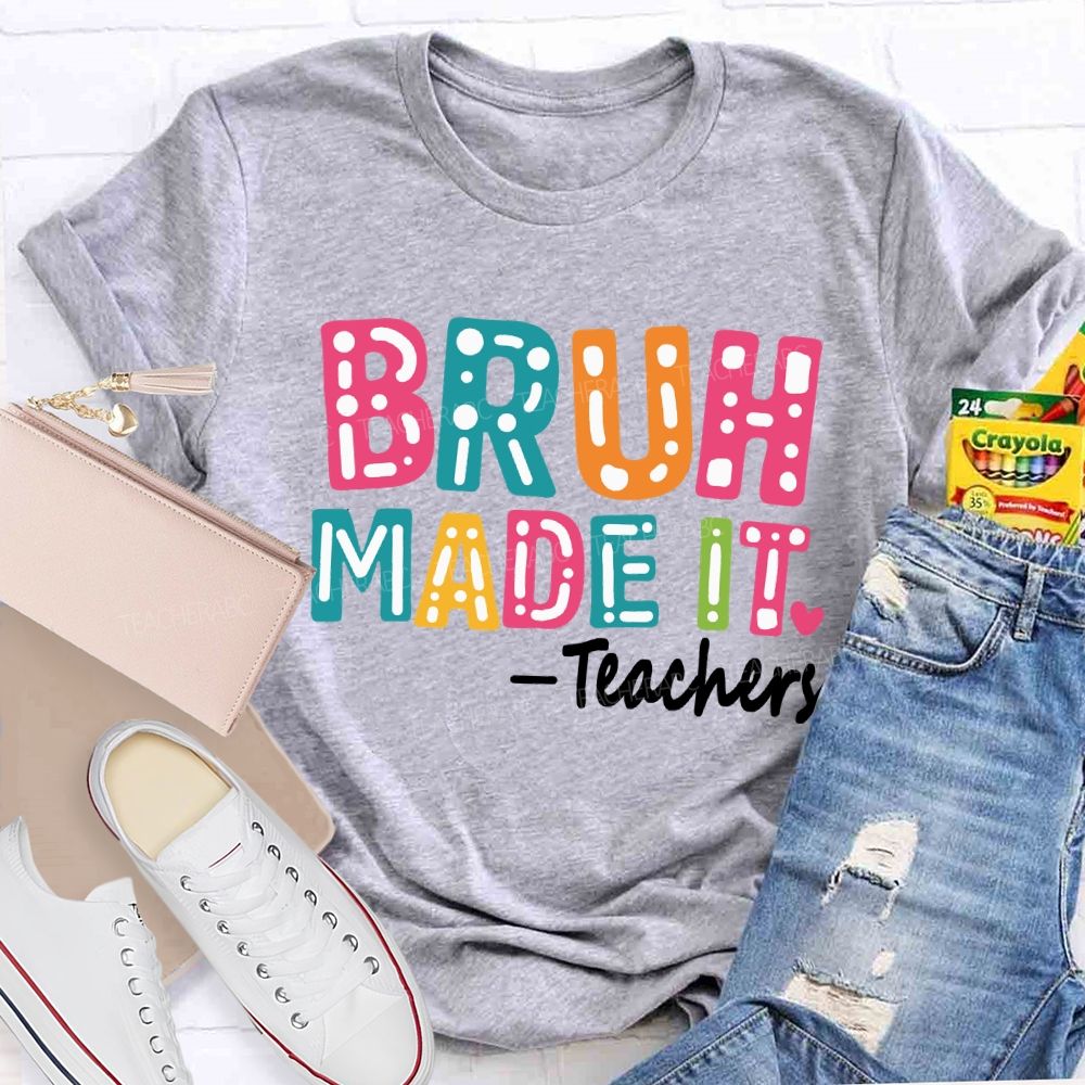 Bruh Made It Happy Last Day Of School Teacher T-Shirt