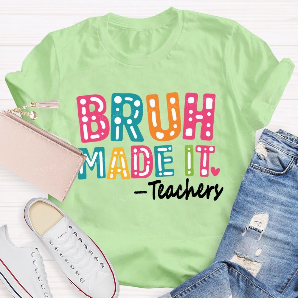 Bruh Made It Happy Last Day Of School Teacher T-Shirt