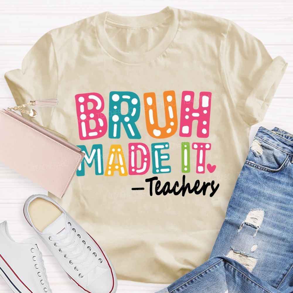 Bruh Made It Happy Last Day Of School Teacher T-Shirt